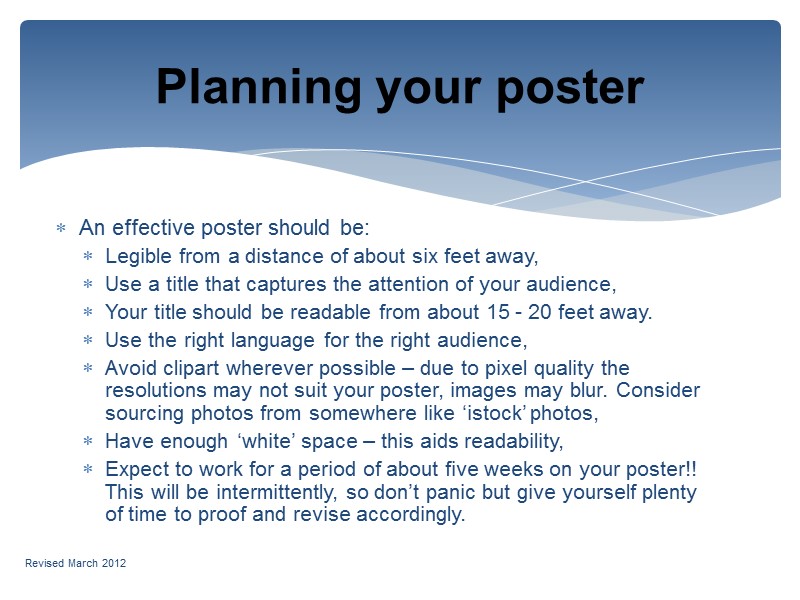 An effective poster should be: Legible from a distance of about six feet away,